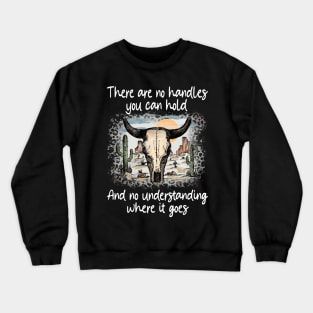 There Are No Handles You Can Hold. And No Understanding Where It Goes Bulls Deserts Cactus Crewneck Sweatshirt